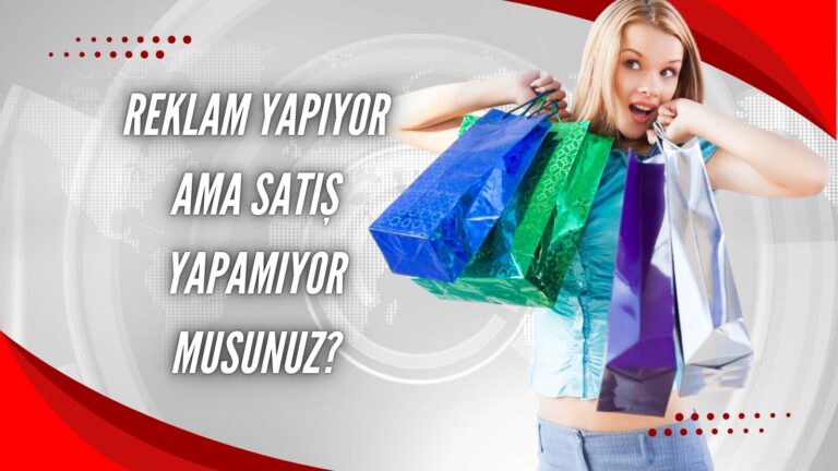 Reklam yapıyor ama satış yapamıyor musunuz?
