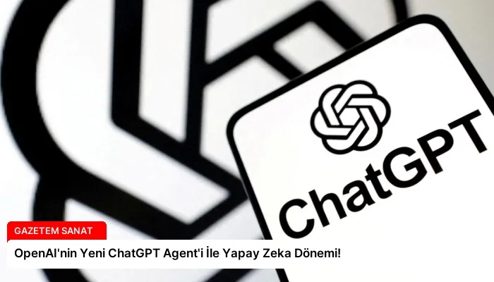 OpenAI’nin Yeni ChatGPT Agent’i İle Yapay Zeka Dönemi!