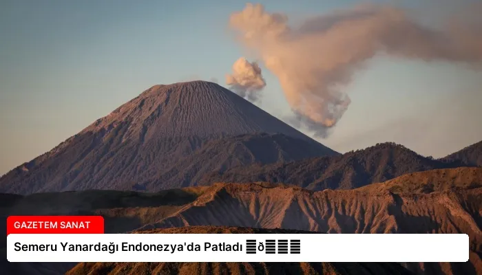 Semeru Yanardağı Endonezya’da Patladı ⏬👇