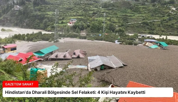 Hindistan’da Dharali Bölgesinde Sel Felaketi: 4 Kişi Hayatını Kaybetti