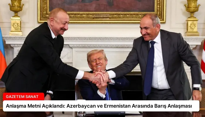Anlaşma Metni Açıklandı: Azerbaycan ve Ermenistan Arasında Barış Anlaşması