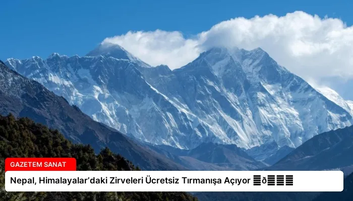 Nepal, Himalayalar’daki Zirveleri Ücretsiz Tırmanışa Açıyor ⏬👇