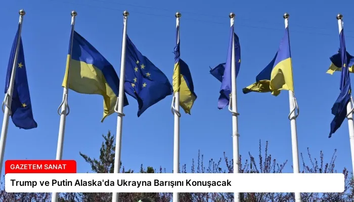 Trump ve Putin Alaska’da Ukrayna Barışını Konuşacak