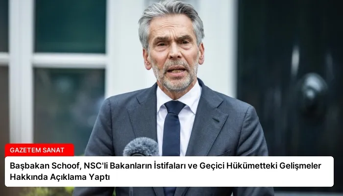Başbakan Schoof, NSC’li Bakanların İstifaları ve Geçici Hükümetteki Gelişmeler Hakkında Açıklama Yaptı