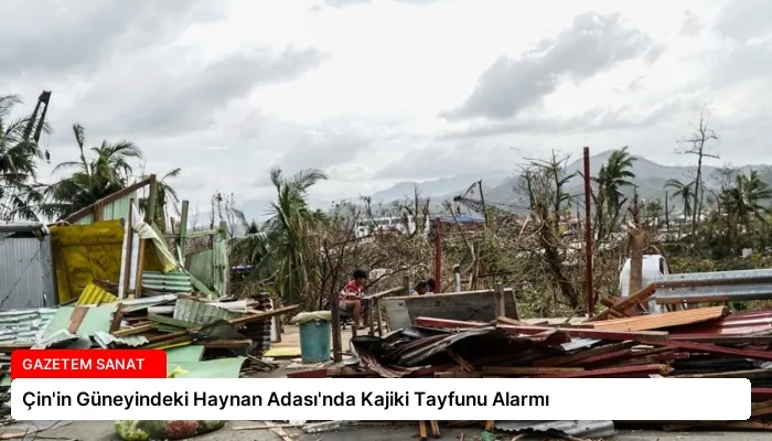 Çin’in Güneyindeki Haynan Adası’nda Kajiki Tayfunu Alarmı