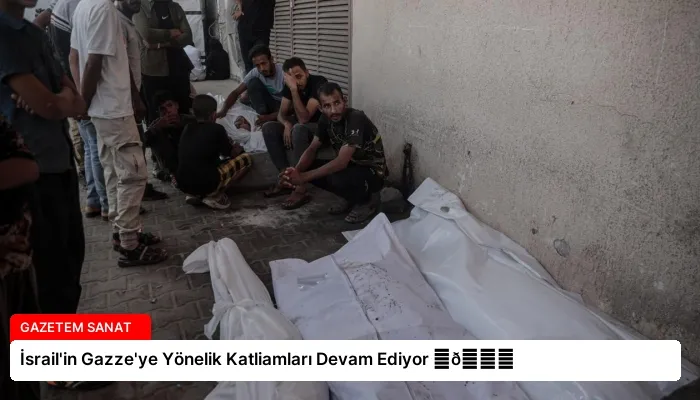 İsrail’in Gazze’ye Yönelik Katliamları Devam Ediyor ⏬👇