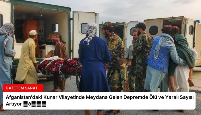 Afganistan’daki Kunar Vilayetinde Meydana Gelen Depremde Ölü ve Yaralı Sayısı Artıyor ⏬👇