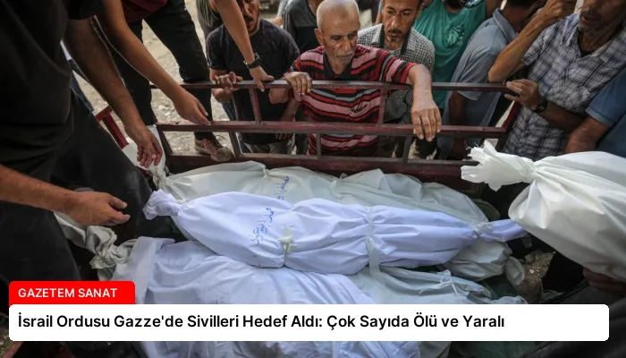İsrail Ordusu Gazze’de Sivilleri Hedef Aldı: Çok Sayıda Ölü ve Yaralı