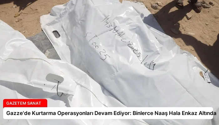 Gazze’de Kurtarma Operasyonları Devam Ediyor: Binlerce Naaş Hala Enkaz Altında