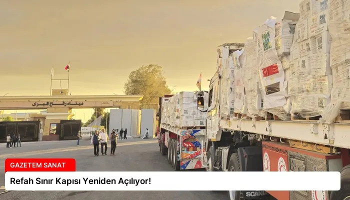 Refah Sınır Kapısı Yeniden Açılıyor!
