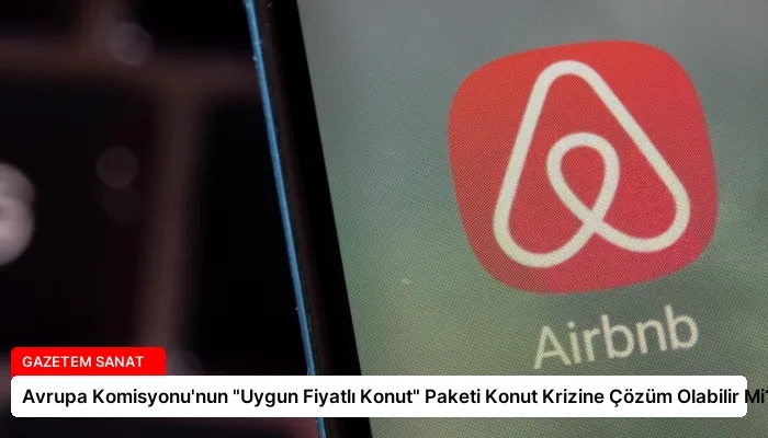 Avrupa Komisyonu’nun “Uygun Fiyatlı Konut” Paketi Konut Krizine Çözüm Olabilir Mi?