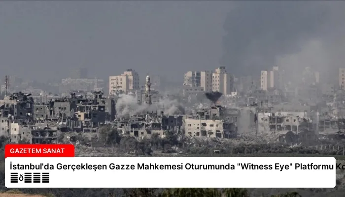 İstanbul’da Gerçekleşen Gazze Mahkemesi Oturumunda “Witness Eye” Platformu Konuşuldu ⏬👇