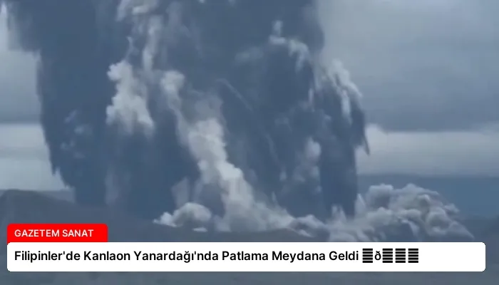 Filipinler’de Kanlaon Yanardağı’nda Patlama Meydana Geldi ⏬👇