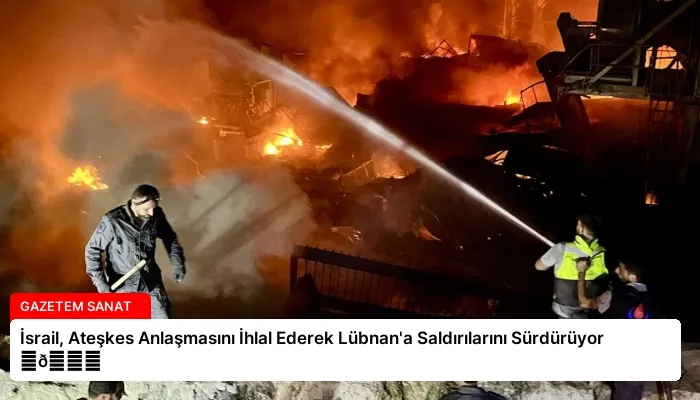 İsrail, Ateşkes Anlaşmasını İhlal Ederek Lübnan’a Saldırılarını Sürdürüyor ⏬👇
