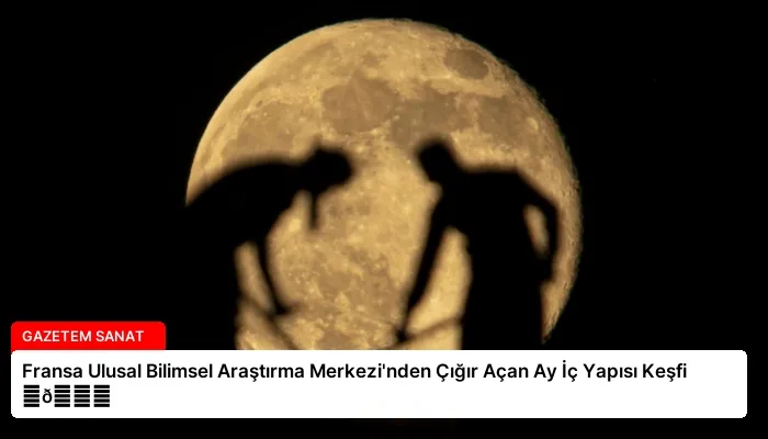 Fransa Ulusal Bilimsel Araştırma Merkezi’nden Çığır Açan Ay İç Yapısı Keşfi ⏬👇
