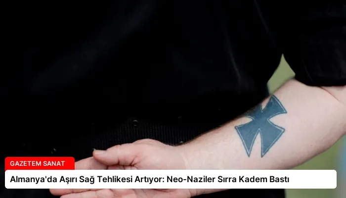 Almanya’da Aşırı Sağ Tehlikesi Artıyor: Neo-Naziler Sırra Kadem Bastı