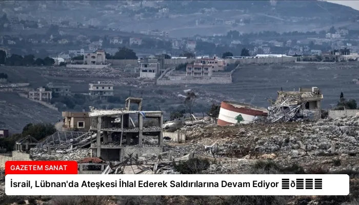 İsrail, Lübnan’da Ateşkesi İhlal Ederek Saldırılarına Devam Ediyor ⏬👇