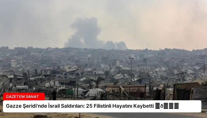 Gazze Şeridi’nde İsrail Saldırıları: 25 Filistinli Hayatını Kaybetti ⏬👇
