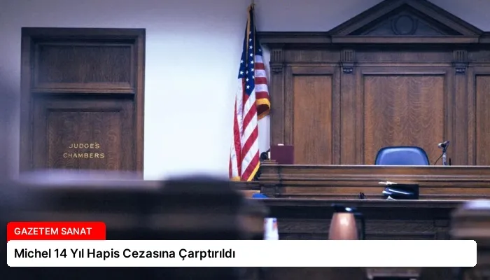 Michel 14 Yıl Hapis Cezasına Çarptırıldı