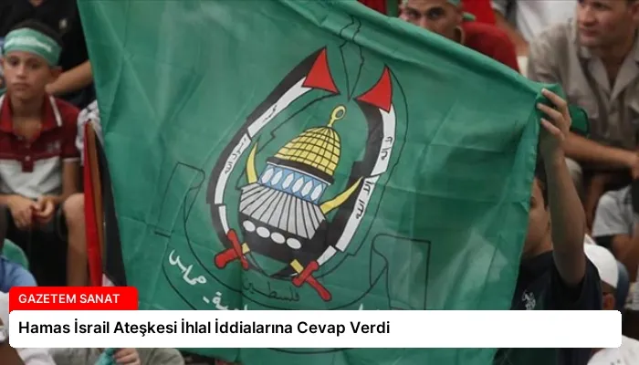 Hamas İsrail Ateşkesi İhlal İddialarına Cevap Verdi