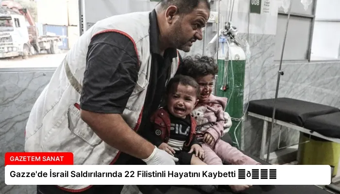Gazze’de İsrail Saldırılarında 22 Filistinli Hayatını Kaybetti ⏬👇
