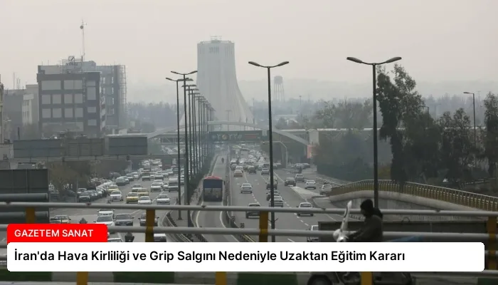İran’da Hava Kirliliği ve Grip Salgını Nedeniyle Uzaktan Eğitim Kararı