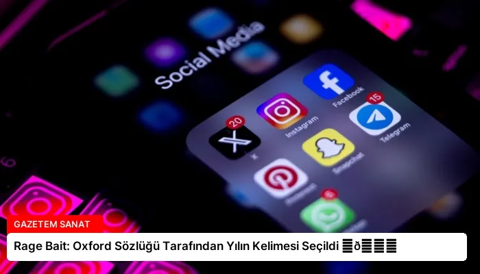 Rage Bait: Oxford Sözlüğü Tarafından Yılın Kelimesi Seçildi ⏬👇