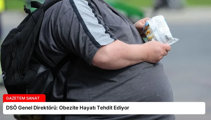 DSÖ Genel Direktörü: Obezite Hayatı Tehdit Ediyor