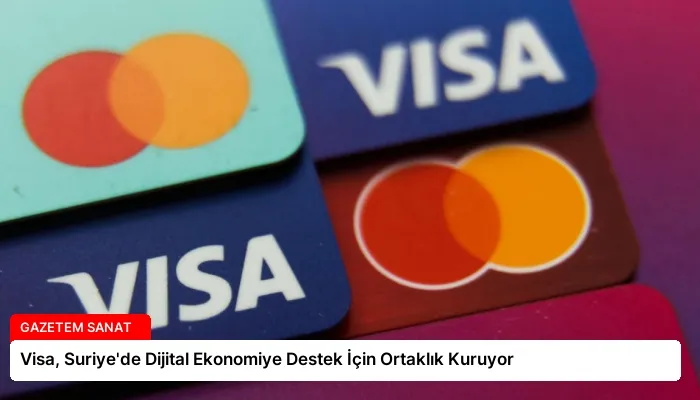 Visa, Suriye’de Dijital Ekonomiye Destek İçin Ortaklık Kuruyor