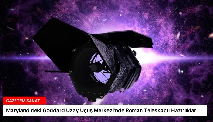 Maryland’deki Goddard Uzay Uçuş Merkezi’nde Roman Teleskobu Hazırlıkları