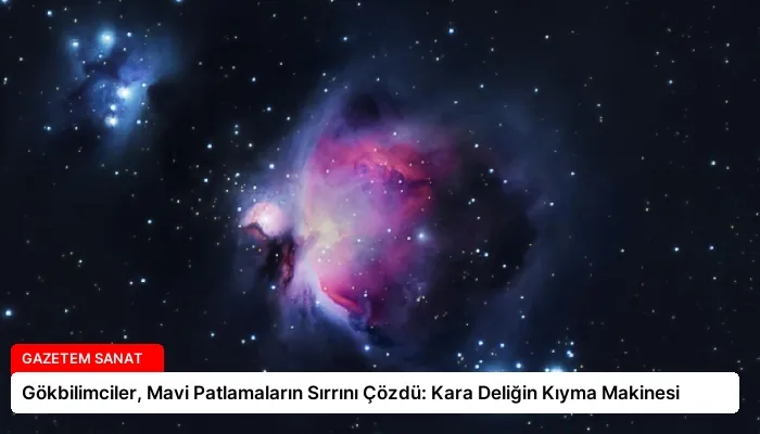 Gökbilimciler, Mavi Patlamaların Sırrını Çözdü: Kara Deliğin Kıyma Makinesi