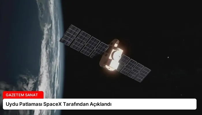 Uydu Patlaması SpaceX Tarafından Açıklandı