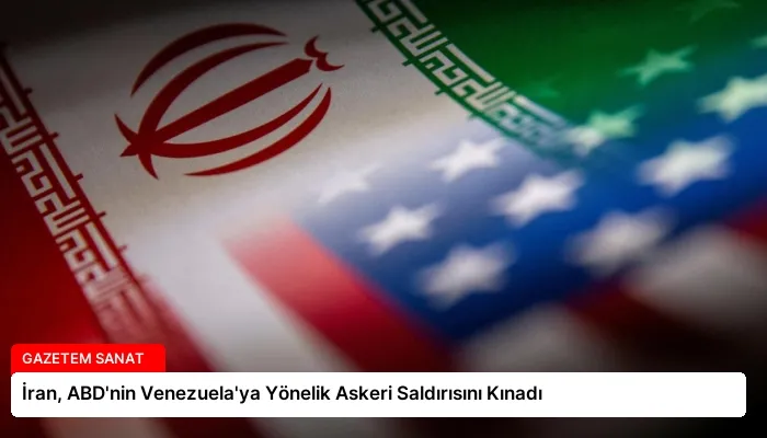 İran, ABD’nin Venezuela’ya Yönelik Askeri Saldırısını Kınadı