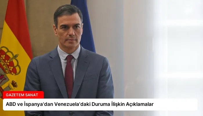 ABD ve İspanya’dan Venezuela’daki Duruma İlişkin Açıklamalar