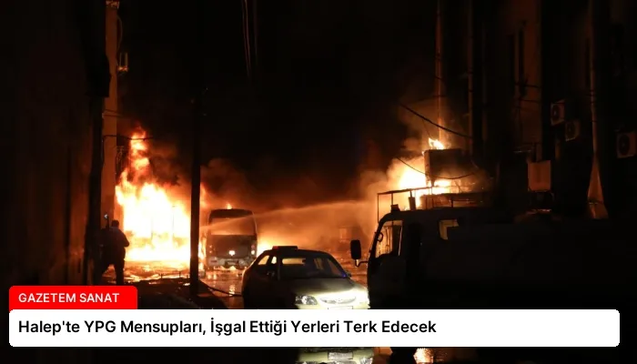 Halep’te YPG Mensupları, İşgal Ettiği Yerleri Terk Edecek