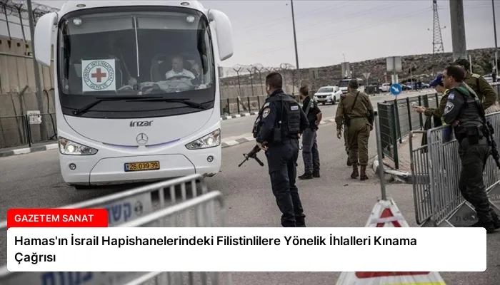 Hamas’ın İsrail Hapishanelerindeki Filistinlilere Yönelik İhlalleri Kınama Çağrısı