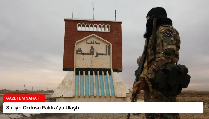 Suriye Ordusu Rakka’ya Ulaştı