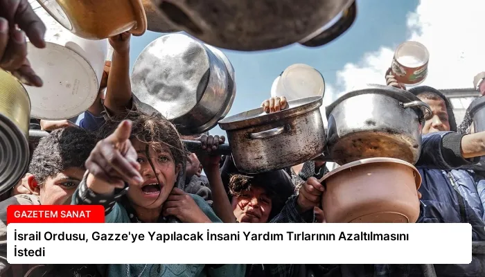 İsrail Ordusu, Gazze’ye Yapılacak İnsani Yardım Tırlarının Azaltılmasını İstedi