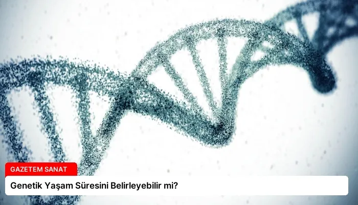 Genetik Yaşam Süresini Belirleyebilir mi?