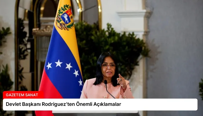 Devlet Başkanı Rodriguez’ten Önemli Açıklamalar