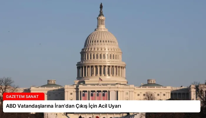 ABD Vatandaşlarına İran’dan Çıkış İçin Acil Uyarı