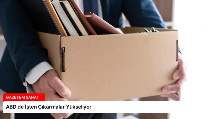 ABD’de İşten Çıkarmalar Yükseliyor