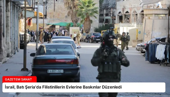 İsrail, Batı Şeria’da Filistinlilerin Evlerine Baskınlar Düzenledi