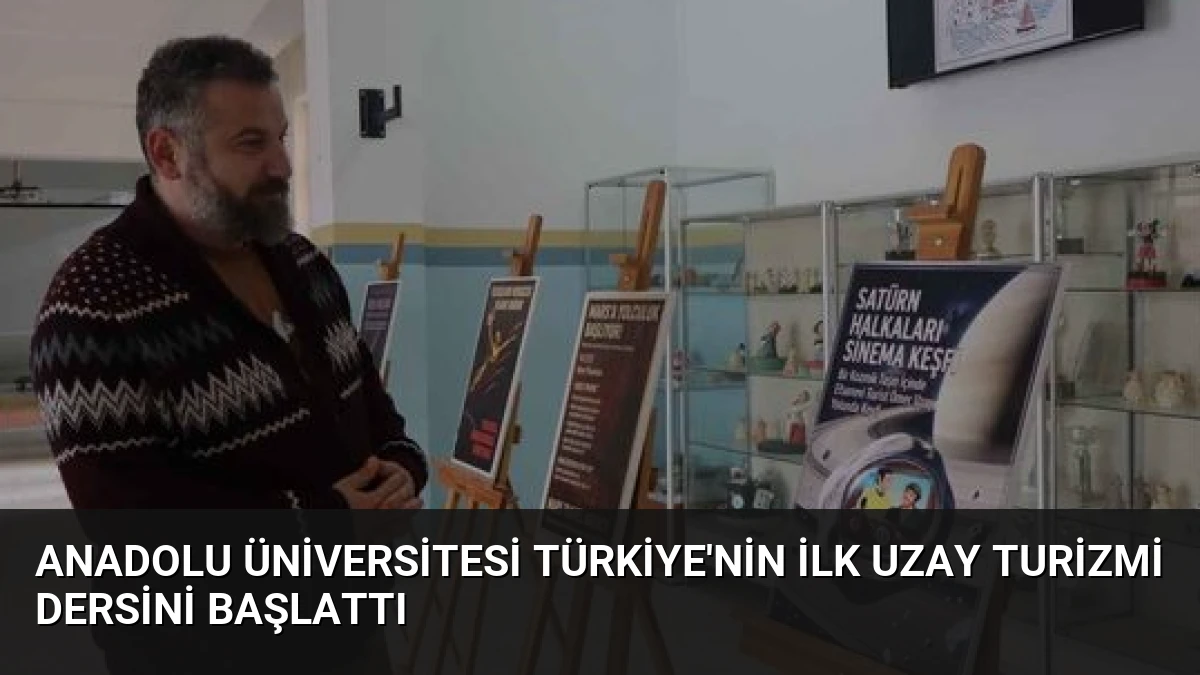Anadolu Üniversitesi Türkiye’nin İlk Uzay Turizmi Dersini Başlattı