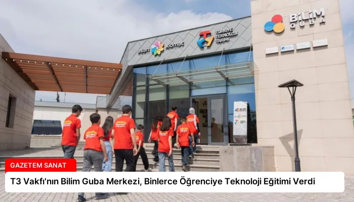 T3 Vakfı’nın Bilim Guba Merkezi, Binlerce Öğrenciye Teknoloji Eğitimi Verdi