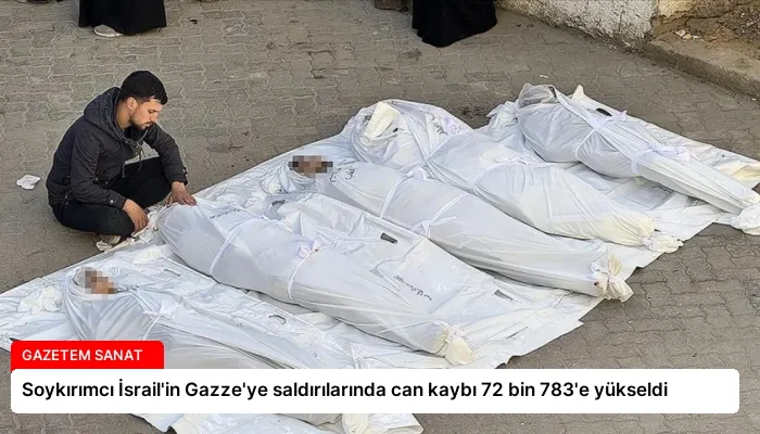 Soykırımcı İsrail’in Gazze’ye saldırılarında can kaybı 72 bin 783’e yükseldi