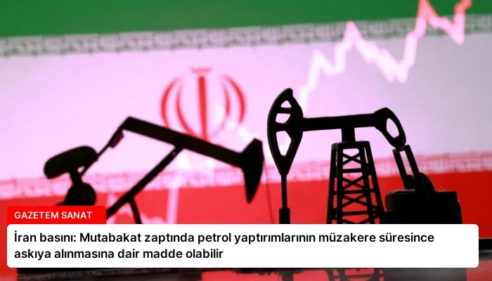 İran basını: Mutabakat zaptında petrol yaptırımlarının müzakere süresince askıya alınmasına dair madde olabilir