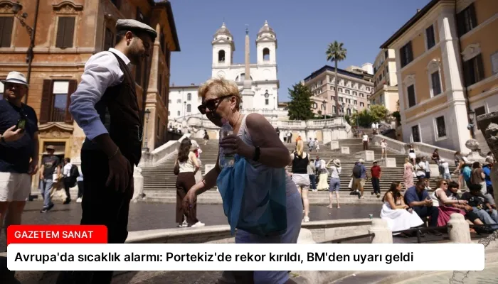 Avrupa’da sıcaklık alarmı: Portekiz’de rekor kırıldı, BM’den uyarı geldi