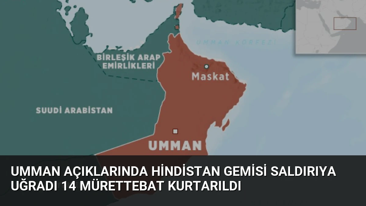 Umman açıklarında Hindistan gemisi saldırıya uğradı 14 mürettebat kurtarıldı