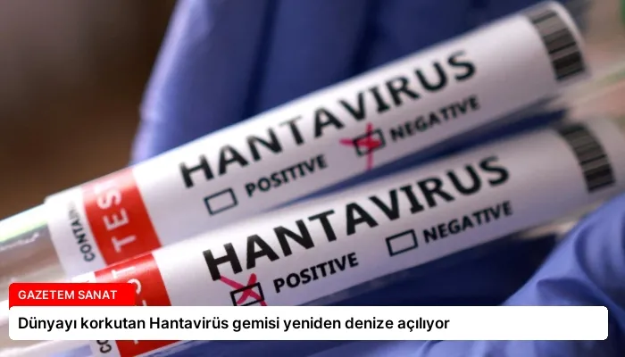 Dünyayı korkutan Hantavirüs gemisi yeniden denize açılıyor